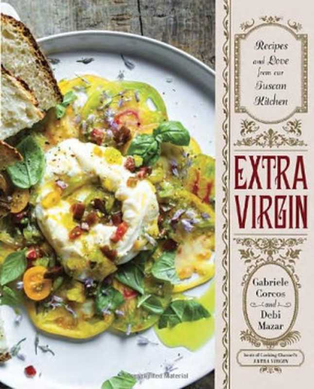 Extra Virgin： Recipes and Love from Our Tuscan Kitchen（Gabriele Corcos， Debi Mazar）（Clarkson Potter 2014）