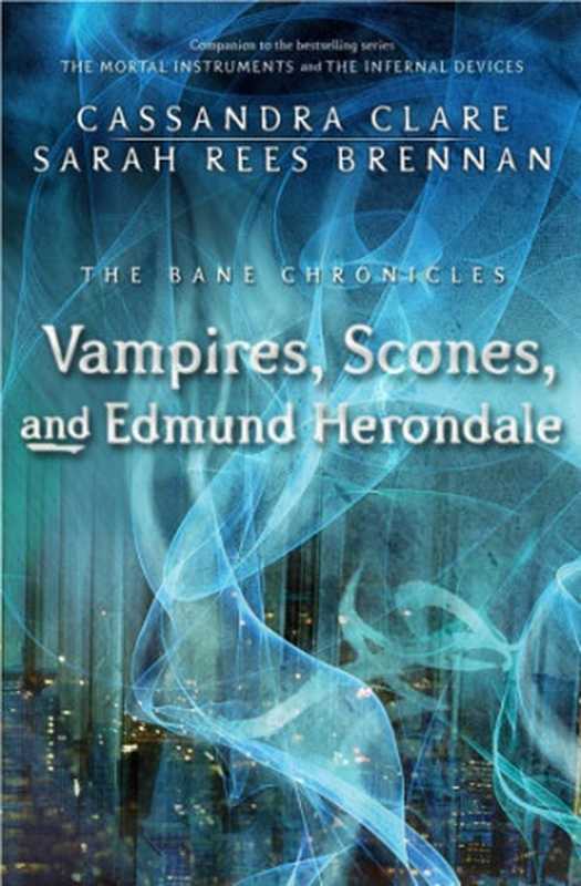 Vampires， Scones， and Edmund Herondale（Clare Cassandra; Brennan Sarah Rees）（Simon and Schuster 2013）