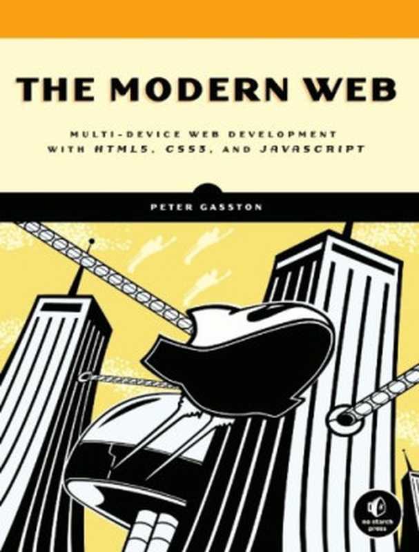 The Modern Web： Multi-Device Web Development with HTML5， CSS3， and JavaScript（Peter Gasston）（No Starch Press 2013）