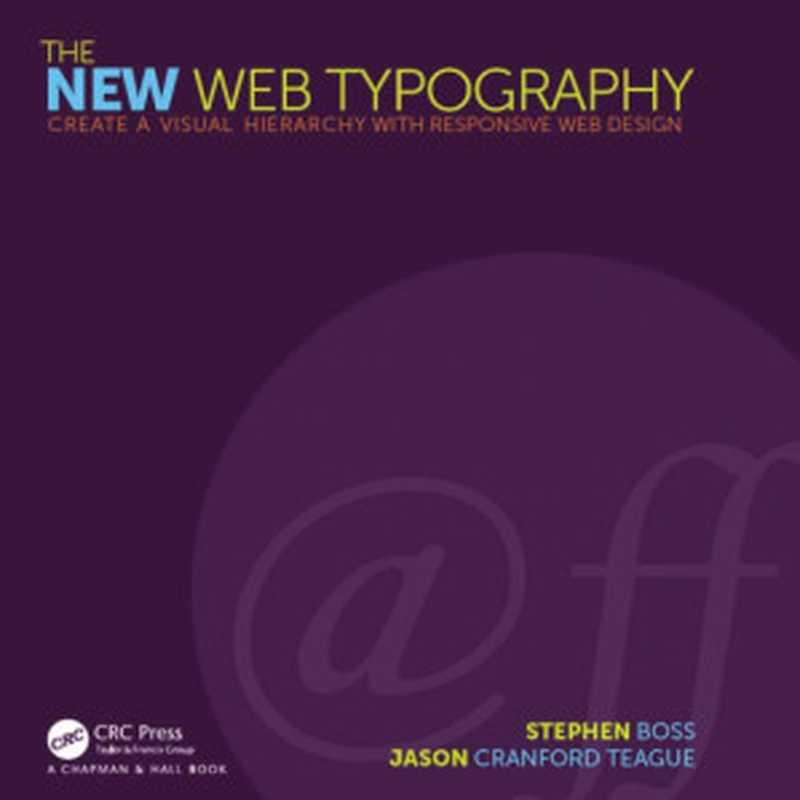 The New Web Typography： Create a Visual Hierarchy with Responsive Web Design（Stephen Boss， Jason Cranford Teague）（CRC Press 2016）