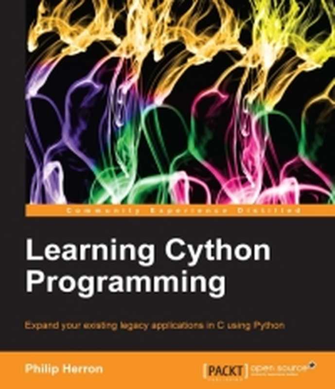 Learning Cython Programming： Expand your existing legacy applications in C using Python（Philip Herron）（Packt Publishing 2013）