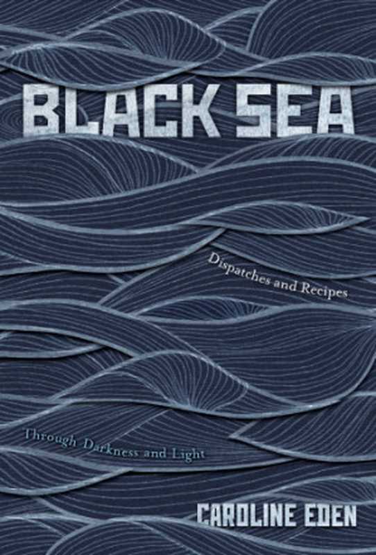 Black Sea： Dispatches & Recipes • Through Darkness & Light（Caroline Eden）（Hardie Grant Publishing 2018）