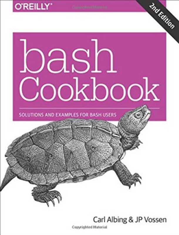 bash Cookbook： Solutions and Examples for bash Users（Carl Albing， JP Vossen）（O’Reilly Media 2017）