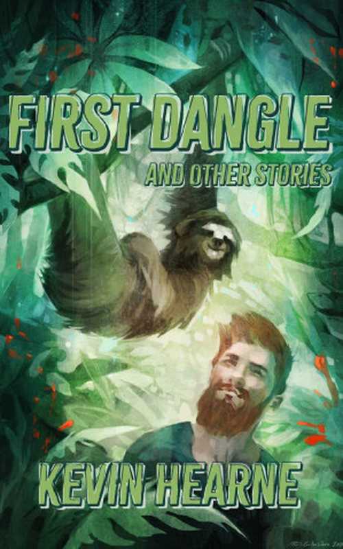 First Dangle and Other Stories（Kevin Hearne）（2019）