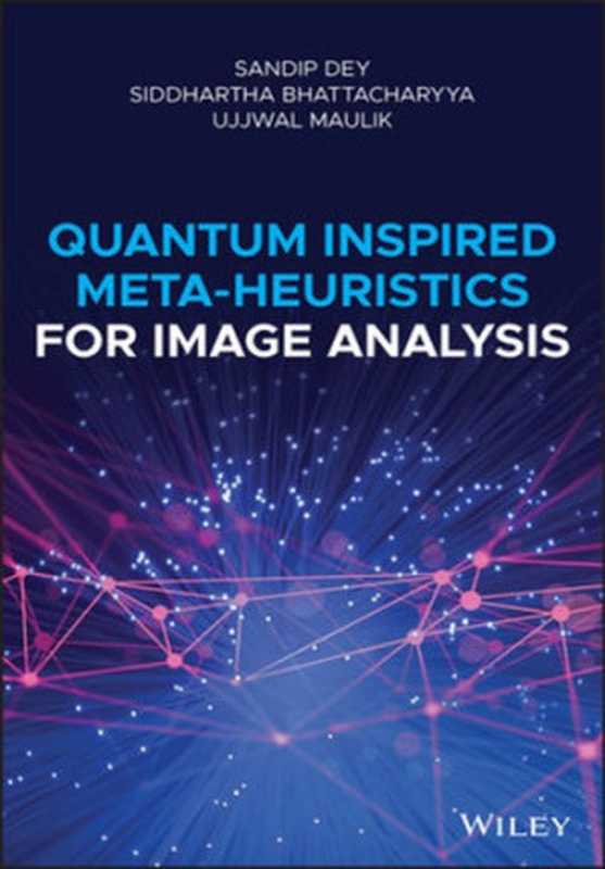 Quantum Inspired Meta-heuristics for Image Analysis（Sandip Dey， Siddhartha Bhattacharyya， Ujjwal Maulik）（Wiley 2019）