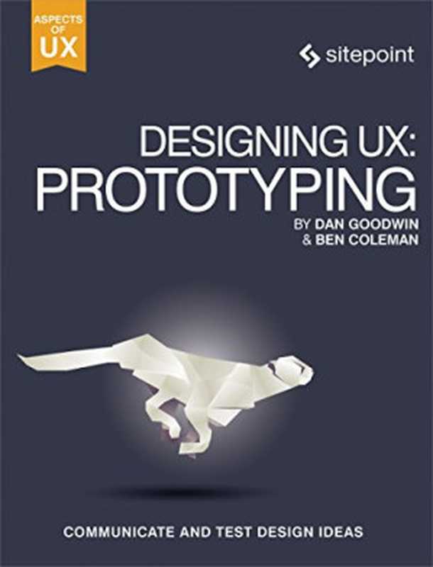 Designing UX： Prototyping（Ben Coleman， Dan Goodwin）（Sitepoint 2017）