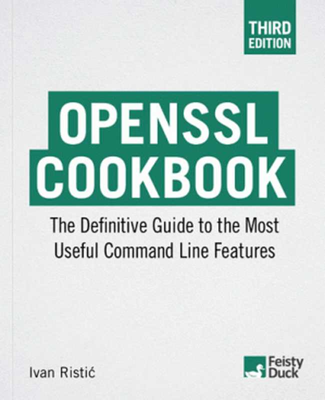 OpenSSL Cookbook： The Definitive Guide to the Most Useful Command Line Features， 3rd edition（Ivan Ristić）（Feisty Duck Limited 2022）