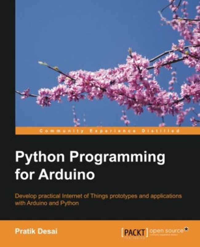 Python programming for Arduino： develop practical Internet of things prototypes and applications with Arduino and Python（Desai， Pratik）（Packt Publishing 2015）