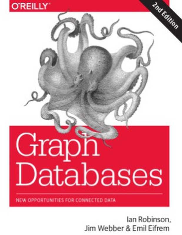 Graph Databases New Opportunities For Connected Data（Emil Eifrem， Ian Robinson， Jim Webber）（O’Reilly 2015）