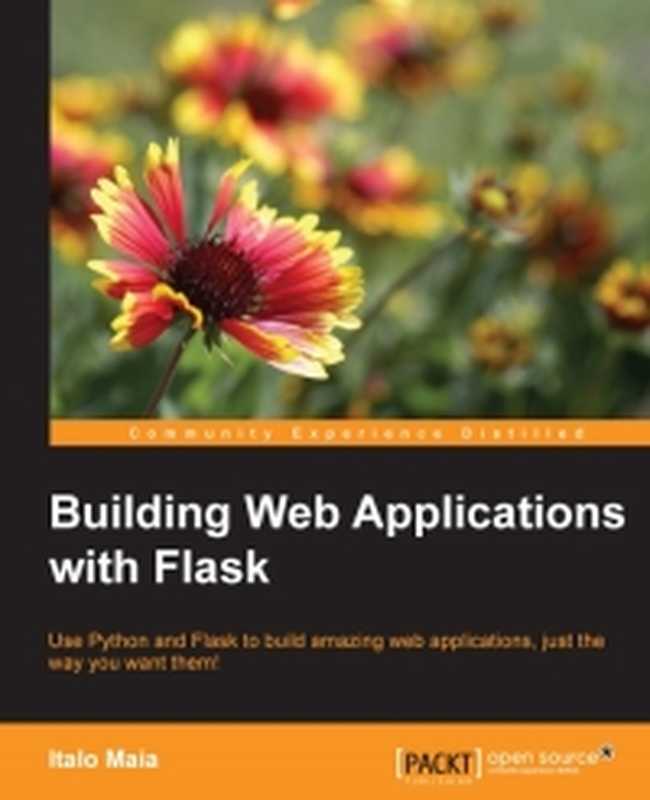 Building Web Applications with Flask： Use Python and Flask to build amazing web applications， just the way you want them!（Italo Maia）（Packt Publishing 2015）