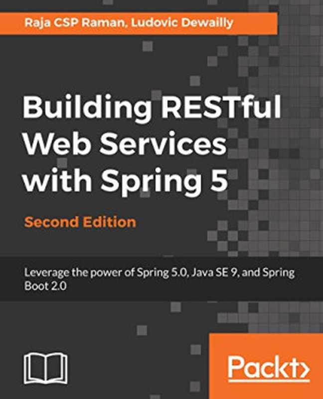 Building RESTful Web Services with Spring 5（Raja CSP Raman， Ludovic Dewailly）（Packt Publishing 2018）