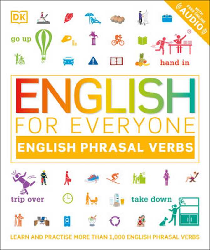 English for Everyone - English Phrasal Verbs（Thomas Booth， Ben Ffrancon Davies， Peter Dainty， Emerita Susan Barduhn）（DK， Dorling Kindersley 2020）