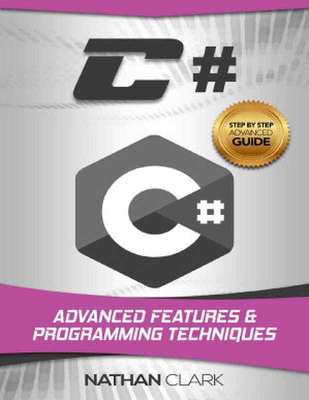 C#： Advanced Features and Programming Techniques (Step-By-Step C# Book 3)（Nathan Clark）（Nathan Clark 2018）