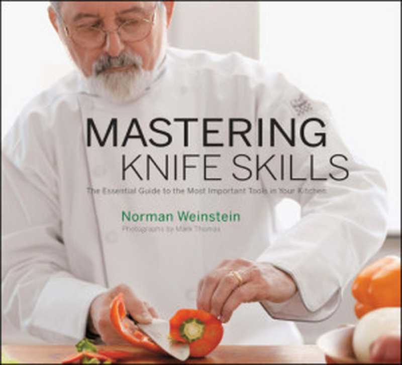 Mastering knife skills： the essential guide to the most important tools in your kitchen（Weinstein， Norman）（Stewart， Tabori & Chang 2008）