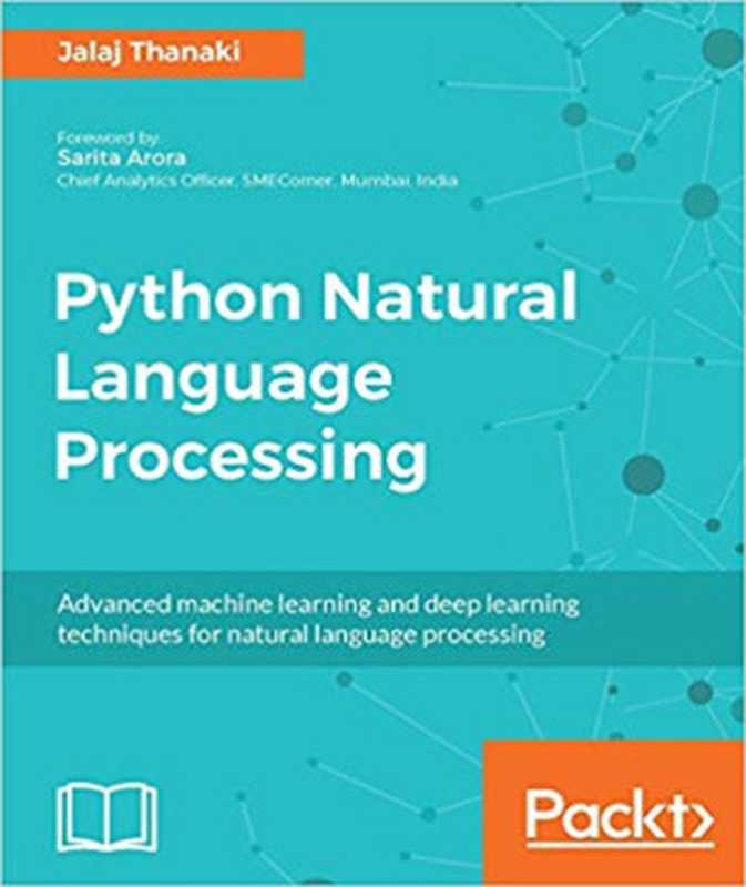 Python Natural Language Processing： Advanced machine learning and deep learning techniques for natural language processing（Jalaj Thanaki）（Packt Publishing 2017）