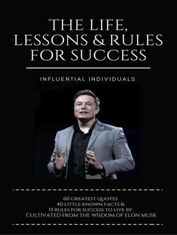 Elon Musk  The Life  Lessons & Rules for Success（Individuals Influential）（Robert Farrington）