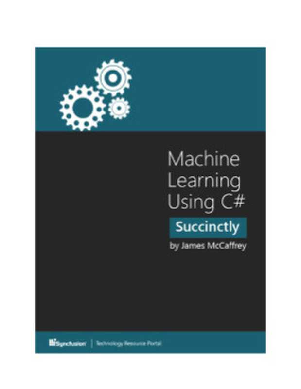 Machine Learning Using C# Succinctly（James McCaffrey）（Syncfusion 2014）