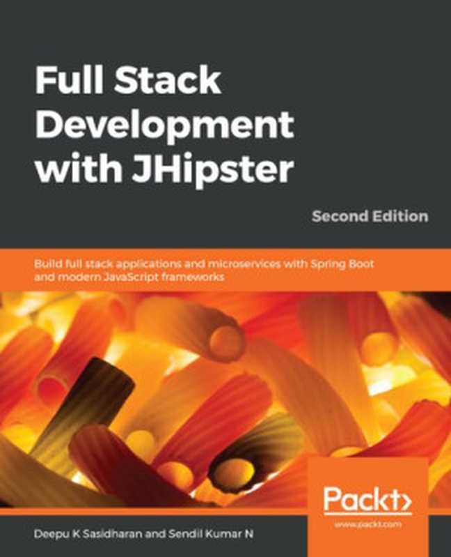 Full stack development with JHipster ： build full stack applications and microservices with Spring Boot and modern JavaScript frameworks（Sendil Kumar N.; Deepu K. Sasidharan）（2020）