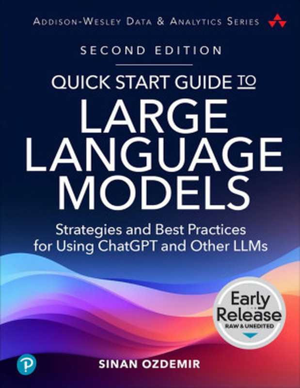 Quick Start Guide to Large Language Models， Second Edition（Sinan Ozdemir）（Addison-Wesley 2024）