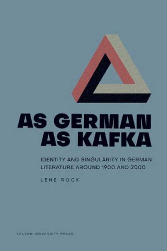 As German as Kafka ： identity and singularity in German literature around 1900 and 2000（Lene Rock）（Leuven University Press 2019）