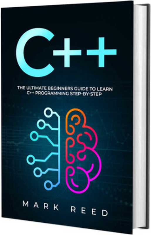 C++： The Ultimate Beginners Guide to Learn C++ Programming Step-by-Step（Reed， Mark）（2021）