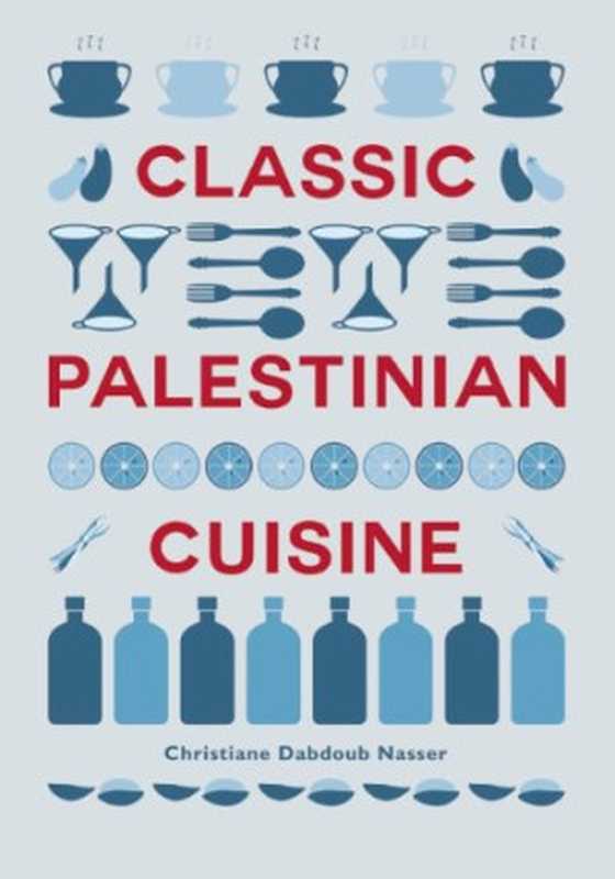 Classic Palestinian Cuisine（Christiane Dabdoub Nasser）（Saqi Books 2013）