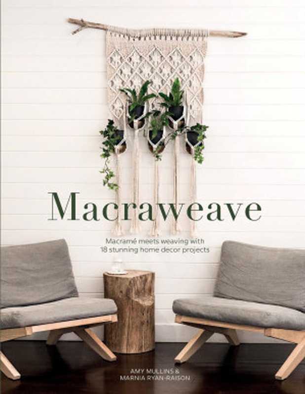 Macraweave： Macrame Meets Weaving with 18 Stunning Home Decor Projects（Amy Mullins， Marnia Ryan-Raison）（David & Charles 2020）