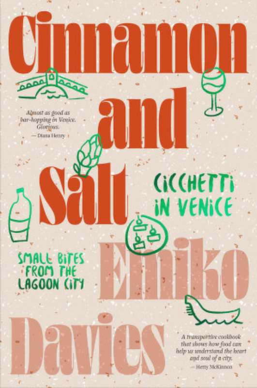 Cinnamon and Salt： Ciccheti in Venice： Small Bites from the Lagoon City（Emiko Davies）（Hardie Grant Books 2022）