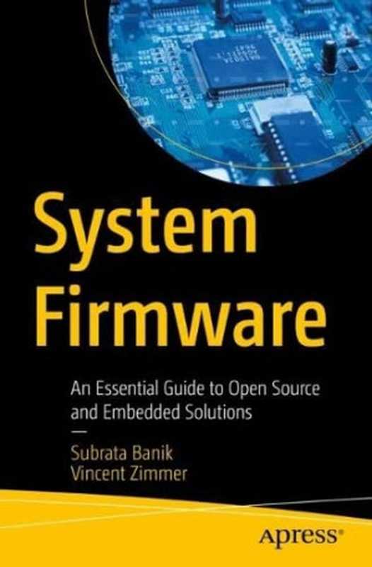 System Firmware： An Essential Guide to Open Source and Embedded Solutions （Subrata Banik， Vincent Zimmer）（Apress 2022）