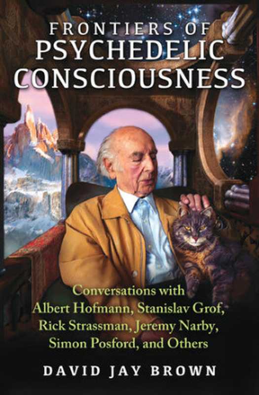 Frontiers of Psychedelic Consciousness： Conversations with Albert Hofmann， Stanislav Grof， Rick Strassman， Jeremy Narby， Simon Posford， and Others（David Jay Brown）（Inner Traditions Bear & Company 2015）