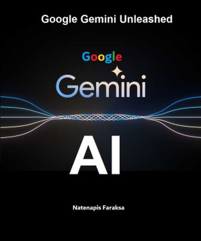 Google Gemini Unleashed（Faraksa， Natenapis）（UNKNOWN 2024）