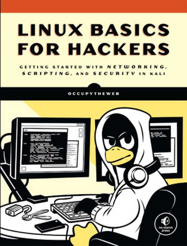 Linux Basics for Hackers： Getting Started with Networking， Scripting， and Security in Kali（OccupyTheWeb）（No Starch Press 2018）