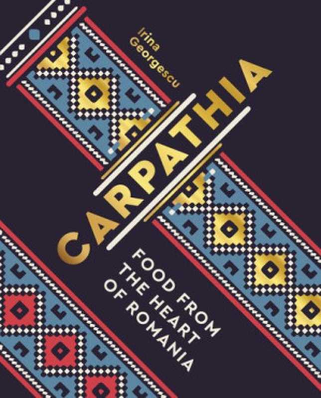 Carpathia · Food from the Heart of Romania（Irina Georgescu）（White Lion Publishing 2020）