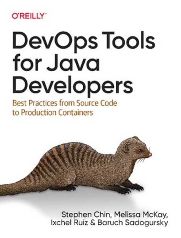 DevOps Tools for Java Developers： Best Practices from Source Code to Production Containers（Stephen Chin， Baruch Sadogursky， Melissa McKay， Ixchel Ruiz）（O