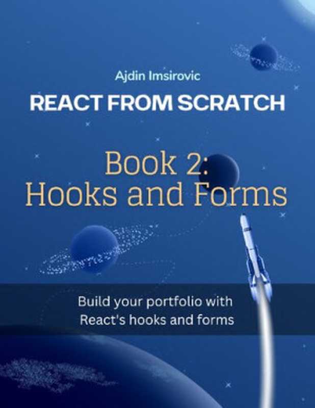 React from Scratch. Book 2. Hooks and forms. Build your porfolio with hooks and forms（A. Imsirovic）（2023）