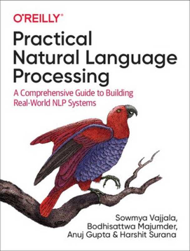 Practical Natural Language Processing： A Comprehensive Guide to Building Real-World NLP Systems（Sowmya Vajjala， Bodhisattwa Majumder， Anuj Gupta， Harshit Surana）（O