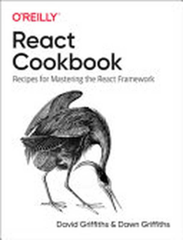 React Cookbook： Recipes for Mastering the React Framework（David Griffiths， Dawn Griffiths）（O