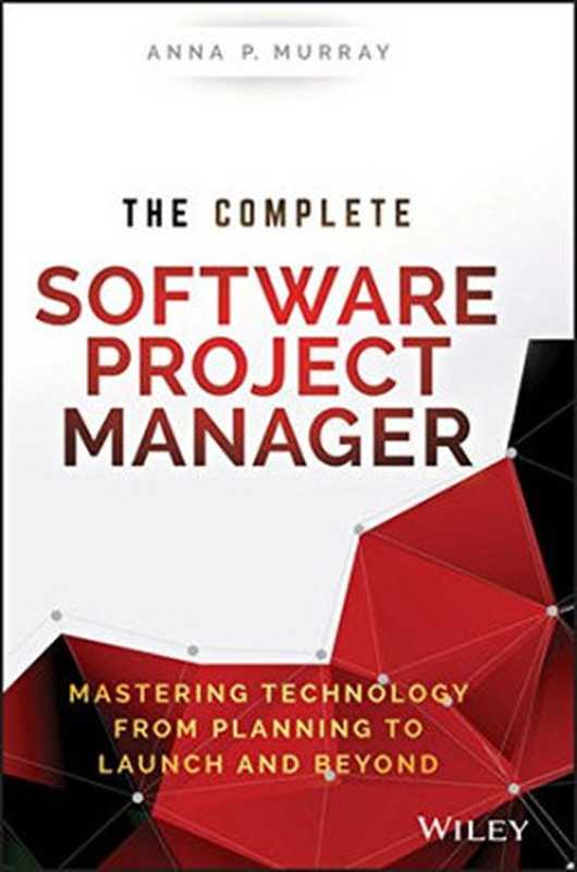 The Complete Software Project Manager： Mastering Technology from Planning to Launch and Beyond（Anna P. Murray）（Wiley 2016）