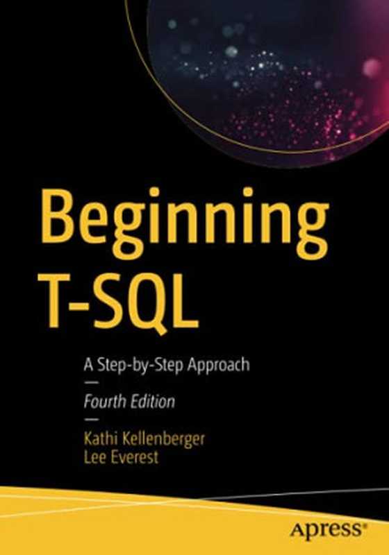 Beginning T-SQL： A Step-By-Step Approach（Kathi Kellenberger， Lee Everest）（Apress 2020）