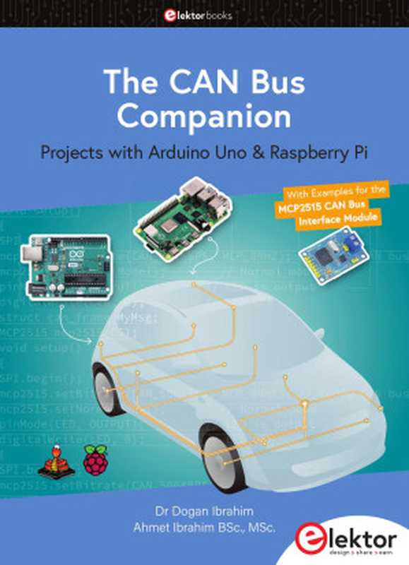 The CAN Bus Companion： Projects with Arduino Uno & Raspberry Pi with Examples for the MCP2515 CAN Bus Interface Module（Dogan Ibrahim， Ahmet Ibrahim）（Elektor 2023）