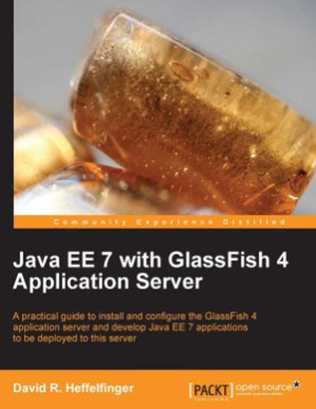 Java EE 7 with Glassfish 4 Application Server： A practical guide to install and configure the GlassFish 4 application server and develop Java EE 7 applications to be deployed to this server（David R. Heffelfinger）（Packt Publishing 2014）