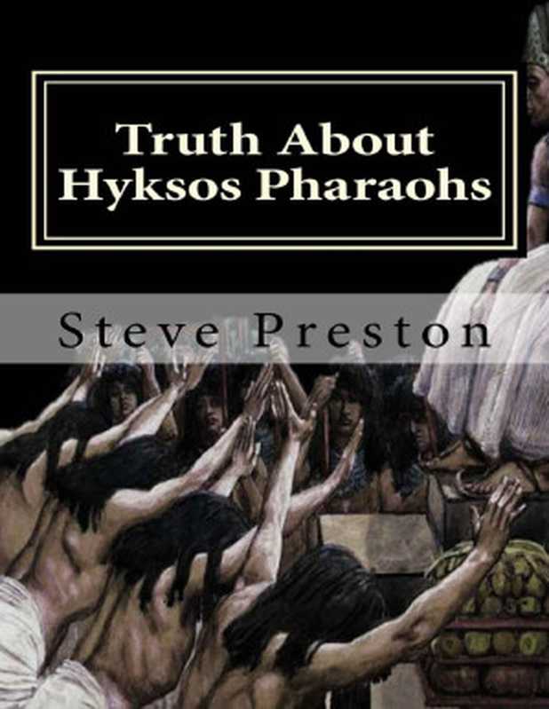 Truth About Hyksos Pharaohs（Steve Preston）（2017）