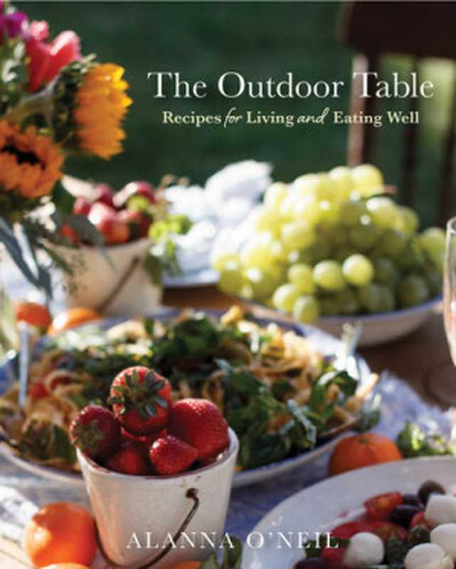 The Outdoor Table ： Recipes for Living and Eating Well（Alanna O’Neil）（Yellow Pear Press 2022）