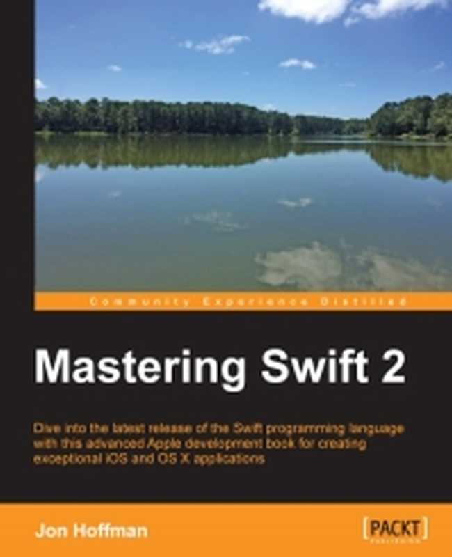 Mastering Swift 2： Dive into the latest release of the Swift programming language with this advanced Apple development book for creating exceptional iOS and osX applications（Jon Hoffman）（Packt Publishing 2015）