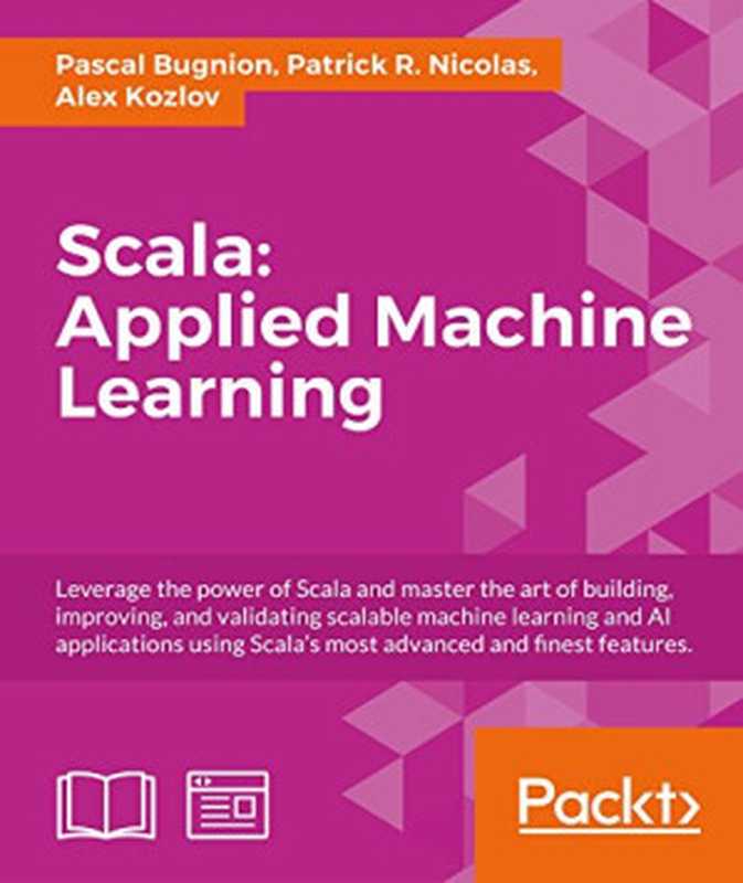 Scala：Applied Machine Learning（Pascal Bugnion， Patrick R. Nicolas， Alex Kozlov）（Packt Publishing 2017）