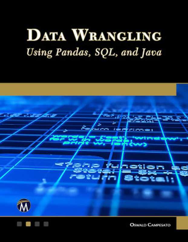 Data Wrangling Using Pandas， SQL， and Java（Oswald Campesato）（Mercury Learning and Information 2022）