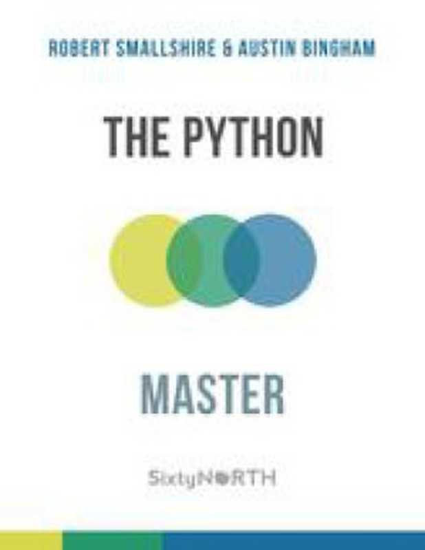 The Python Master (75% Complete)（Robert Smallshire， Austin Bingham）（Leanpub 2019）