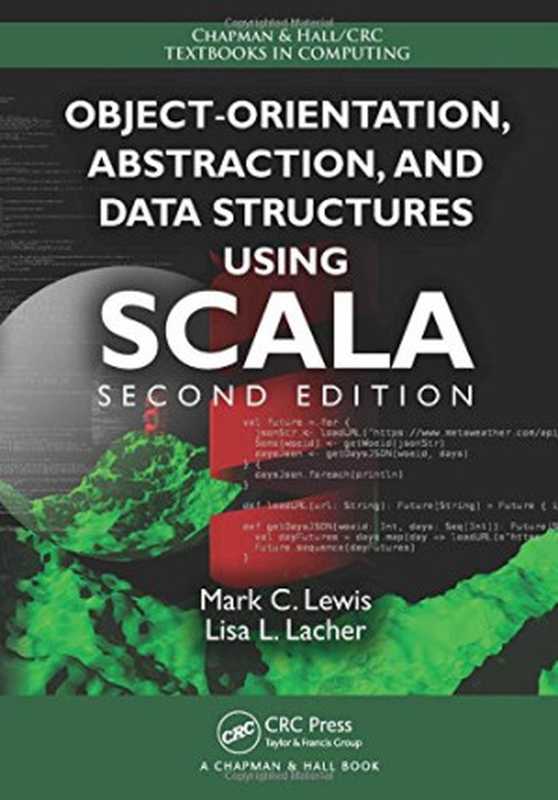 Object-Orientation， Abstraction， and Data Structures Using Scala， Second Edition（Lacher， Lisa L.; Lewis， Mark C）（Chapman and Hall CRC 2016）