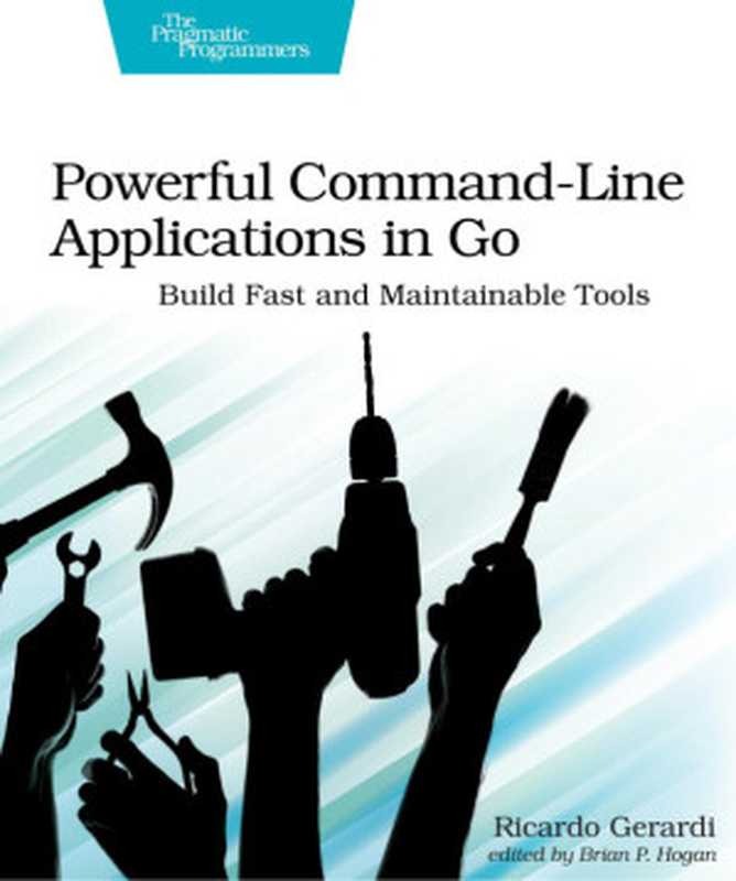 Powerful Command-Line Applications in Go： Build Fast and Maintainable Tools（Ricardo Gerardi）（Pragmatic Bookshelf 2022）