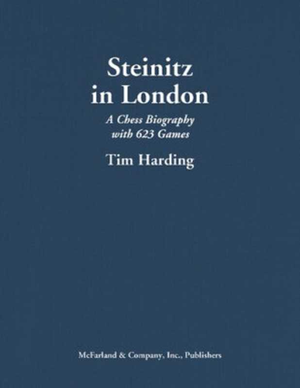 Steinitz in London： A Chess Biography with 623 Games（Tim Harding）（McFarland 2020）